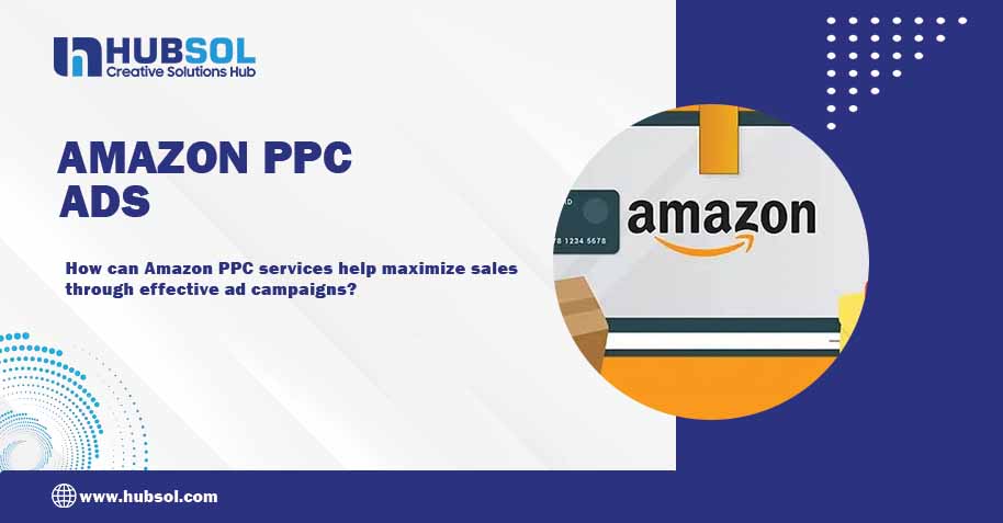 Amazon PPC Services: How to Maximize Sales with Effective Ad Campaigns